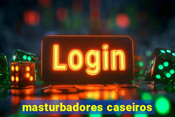 masturbadores caseiros